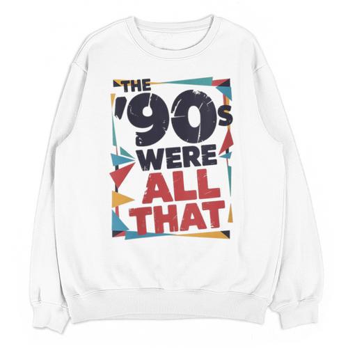 The 90s Were All That – Retro 1990s Nostalgia Tee Unisex Sweatshirt - Figerry