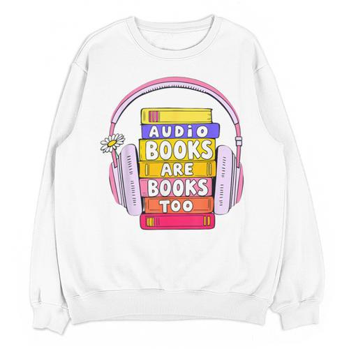 Audiobooks Are Books Too – Bookworm Nerd Reading Geek Unisex Sweatshirt - Bookorys UK
