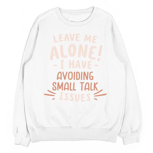 Avoiding Small Talk Issues Anti Social Sarcastic Introvert Unisex Sweatshirt - Raresse