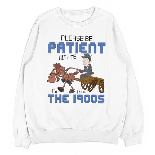 Biden Please Be Patient With Me I'm From The 1900s Vintage Unisex Sweatshirt - Figerry
