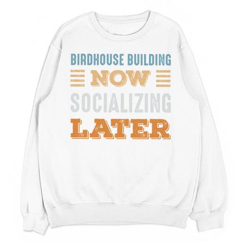 Birdhouse Building Now Minimal Socializing Introvert Unisex Sweatshirt - Raresse