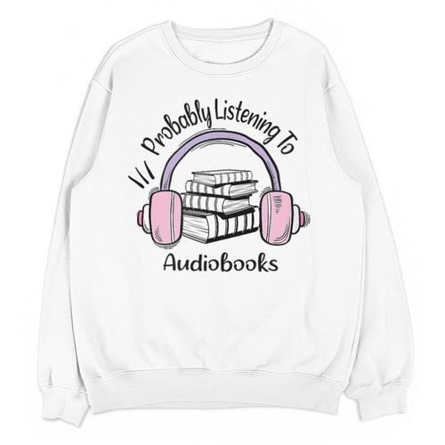 Book Lovers Ideas Probably Listening To Audiobooks Unisex Sweatshirt - Bookorys DE
