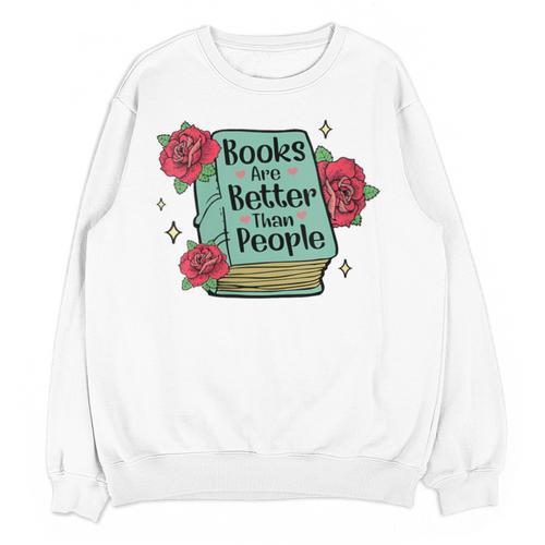 Books Are Better Than People Bookworm Librarian Reader Unisex Sweatshirt - Bookorys UK