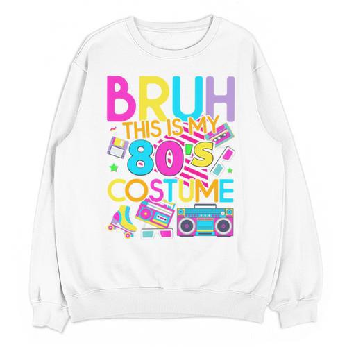 Bruh This Is My 80's Costume Nostalgia Mixtape 80s 90s Party Unisex Sweatshirt - Figerry