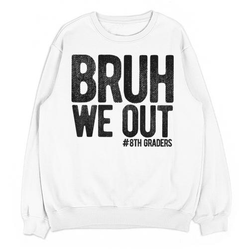 Bruh We Out 8th Graders Eighth Grade Graduation Class 2026 Unisex Sweatshirt - Best Gift Smart