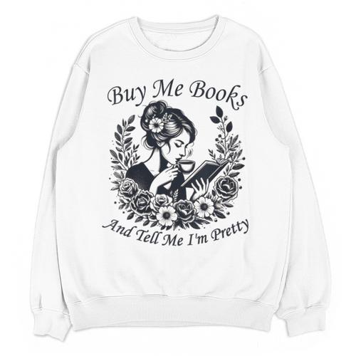 Buy Me Books And Tell Me I'm Pretty Book Lover Bookworm Unisex Sweatshirt - Bookorys DE