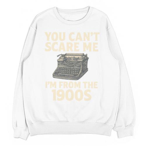 You Can't Scare Me I'm From The 1900s Vintage Typewriter Unisex Sweatshirt - Figerry