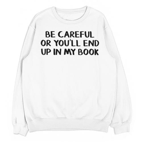 Be Careful Or You’Ll End Up In My Book Unisex Sweatshirt - Bookorys UK