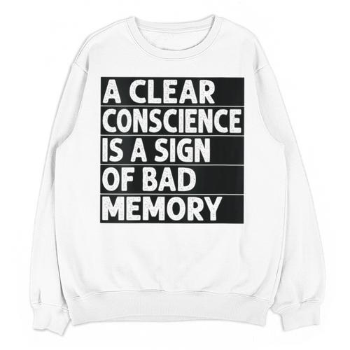 A Clear Conscience Is A Sign Of Bad Memory Sarcastic Unisex Sweatshirt - Easessy