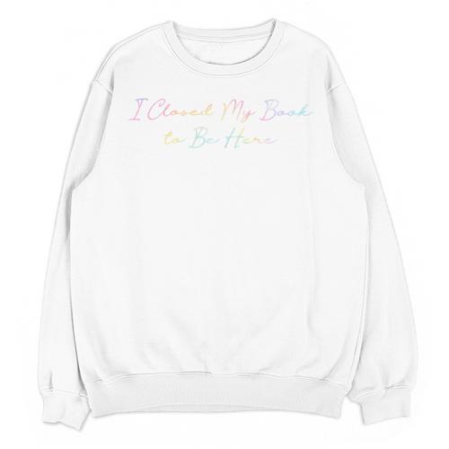 I Closed My Book To Be Here Tie Dye Book Lovers Librarian Unisex Sweatshirt - Bookorys