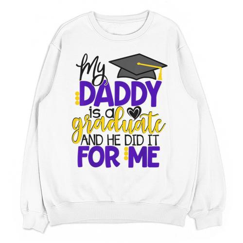 My Daddy Is A Graduate Shirt Matching Family Graduation Unisex Sweatshirt - Best Gift Smart