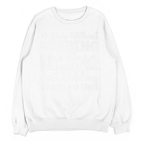 A Day Without Reading Is Like Book Lover And Reading Premium Unisex Sweatshirt - Bookorys DE