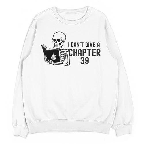 I Don't Give a Chapter 39 Book Lover Reader Unisex Sweatshirt - Bookorys