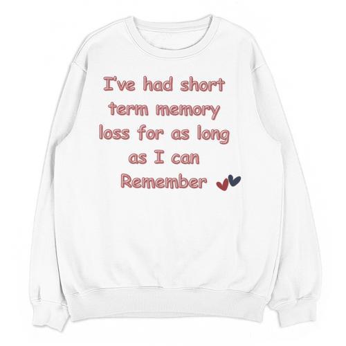 Elderly Senior Retirement Retired Short Term Memory Loss Unisex Sweatshirt - Easessy