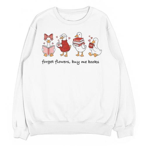 Forget Flowers Buy Me Books Silly-Goose Book Reading Lover Unisex Sweatshirt - Bookorys