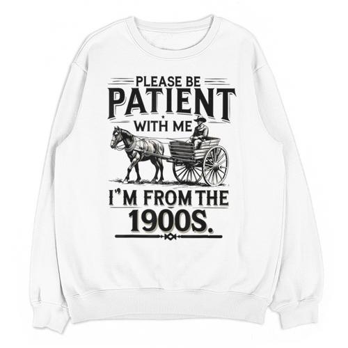 Funny Fathers Day Funny Please Be Patient I'm From The 1900s Unisex Sweatshirt - Figerry