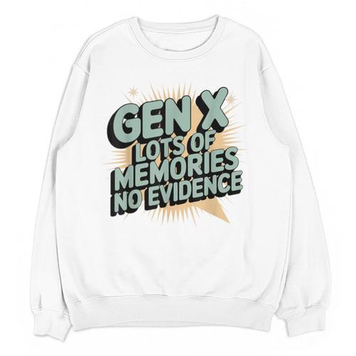 Gen X Lots Of Memories No Evidence Nostalgia Throwback Quote Unisex Sweatshirt - Figerry