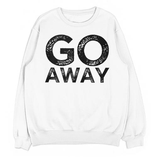Go Away Sarcastic Antisocial Introvert Saying Unisex Sweatshirt - Raresse