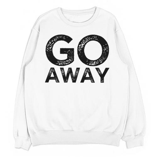Go Away Sarcastic Antisocial Introvert Saying Unisex Sweatshirt - Raresse