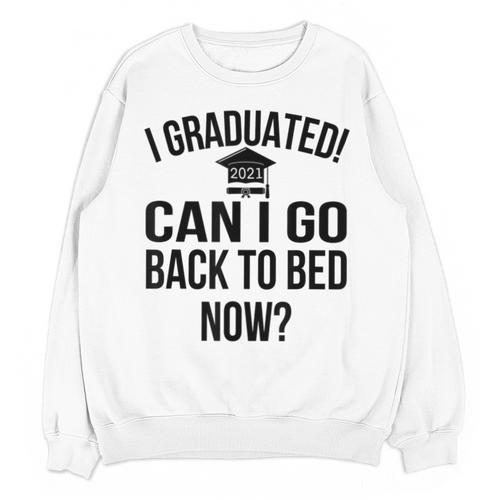 Can I Go Back To Bed Graduation 2021 Unisex Sweatshirt - Best Gift Smart