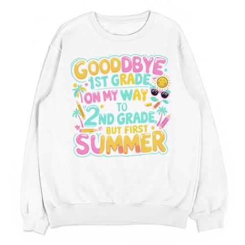 Goodbye 1st Grade To 2nd But First Summer Graduation Unisex Sweatshirt - Best Gift Smart