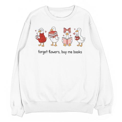 Goose Forget Flowers Buy Me Books Unisex Sweatshirt - Bookorys