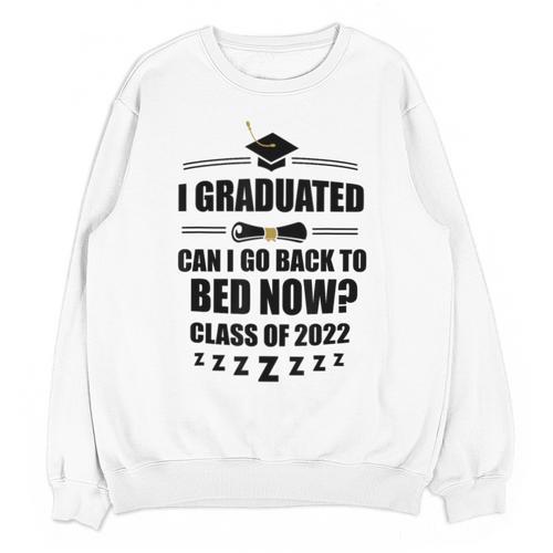 I Graduated Can I Go Back To Bed Class Of 2022 Graduation Unisex Sweatshirt - Best Gift Smart