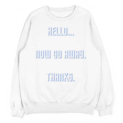 Hello Now Go Away Thanks Joke Introvert Attire Unisex Sweatshirt - Raresse