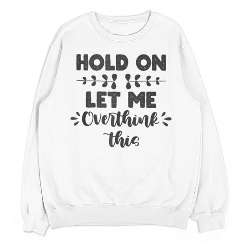 Hold On Let Me Overthink This Anxiety Women Introvert Unisex Sweatshirt - Raresse