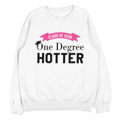 Hotter By One Degree Class Of 2018 Graduation T-Shirt Unisex Sweatshirt - Best Gift Smart