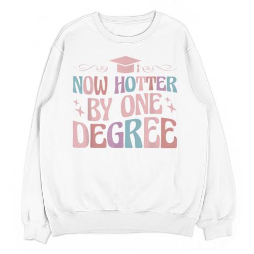 Now Hotter By One Degree Graduation Unisex Sweatshirt - Best Gift Smart