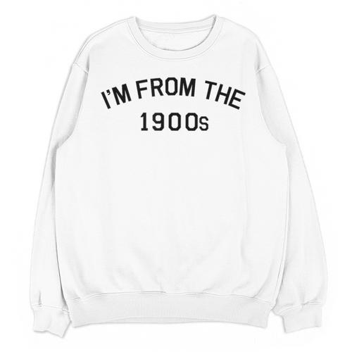 I'm From The 1900s Cute Unisex Sweatshirt - Figerry
