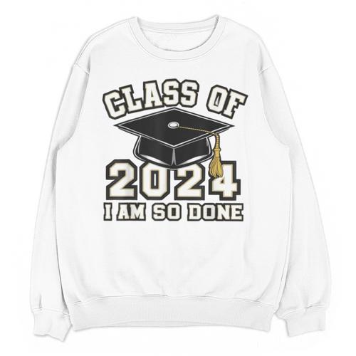 I'm Done With Class Of 2024 Graduation Done Class Of 2024 Unisex Sweatshirt - Best Gift Smart