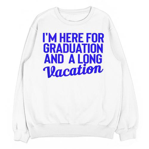 I'm Here For Graduation School Class Senior 2024 Unisex Sweatshirt - Best Gift Smart
