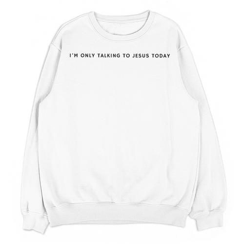 I'm Only Talking To Jesus Today Christian Introvert Unisex Sweatshirt - Raresse