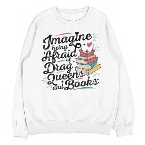 Imagine Being Afraid Of Drag Queens & Books Equality Unisex Sweatshirt - Bookorys DE