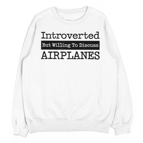 Introverted But Willing To Discuss Airplanes Aviation Unisex Sweatshirt - Raresse