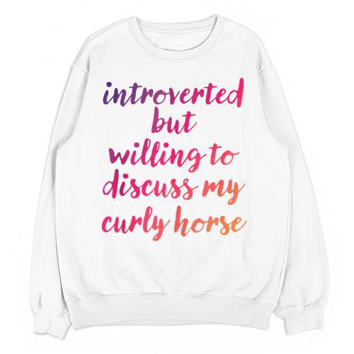 Introverted Willing To Discuss Curly Horse Introvert Unisex Sweatshirt - Raresse