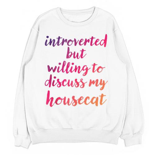 Introverted Willing To Discuss Housecat Introvert Unisex Sweatshirt - Raresse