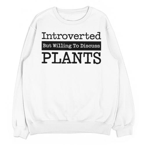 Introverted But Willing To Discuss Plants Cool & Unisex Sweatshirt - Raresse