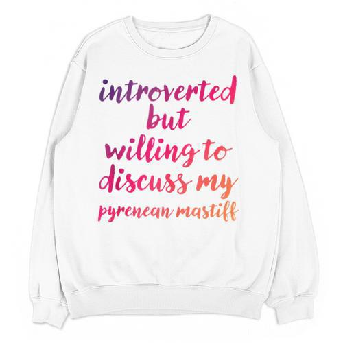 Introverted Willing To Discuss Pyrenean Mastiff Introvert Unisex Sweatshirt - Raresse