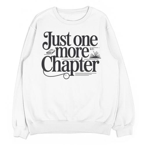 Just One More Chapter Book Lover Quote Reading Unisex Sweatshirt - Bookorys