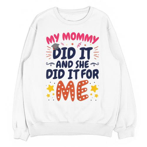 Kids My Mommy Did It Graduation Mom Graduate Unisex Sweatshirt - Best Gift Smart