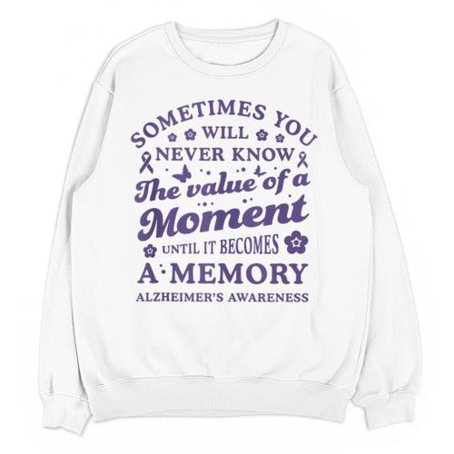 Know The Value Of A Moment Memory Alzheimer's Awareness Day Unisex Sweatshirt - Easessy