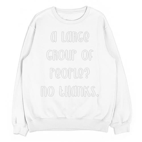 A Large Group Of People No Thanks Introvert Saying Unisex Sweatshirt - Raresse