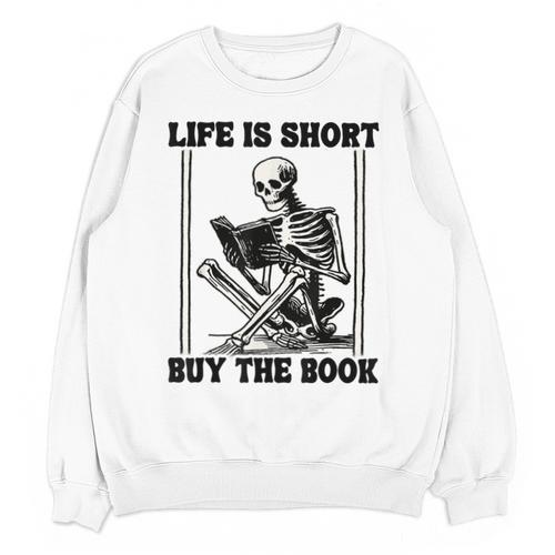 Life Is Short Buy The Book Skeleton Book Lover Reading Unisex Sweatshirt - Bookorys CA