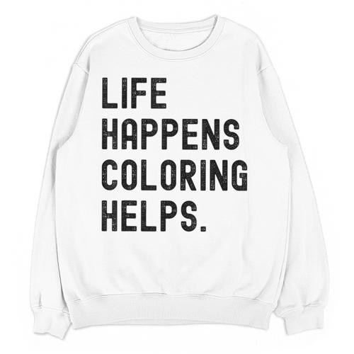 Life Happens Coloring Helps Life Happens Coloring Book Lover Unisex Sweatshirt - Bookorys CA