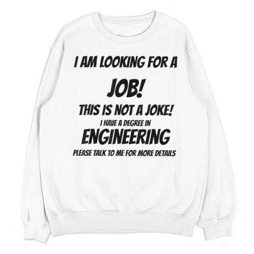 I Am Looking For A Job ENGINEERING Graduation Unisex Sweatshirt - Best Gift Smart