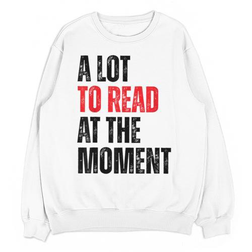 A Lot To Read At The Moment Reading Book Reader Nerd Unisex Sweatshirt - Bookorys DE