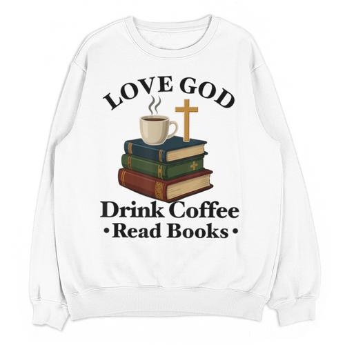 Love God Drink Coffee Read Books Lovers Jesus And Coffee Unisex Sweatshirt - Bookorys